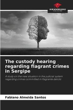 portada The custody hearing regarding flagrant crimes in Sergipe (en Inglés)