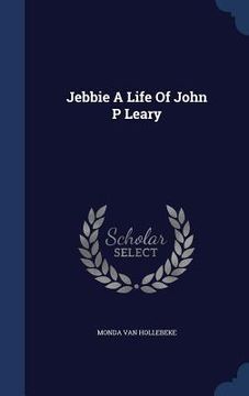 portada Jebbie A Life Of John P Leary