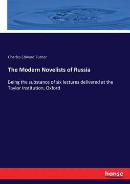 portada The Modern Novelists of Russia: Being the substance of six lectures delivered at the Taylor Institution, Oxford (en Inglés)