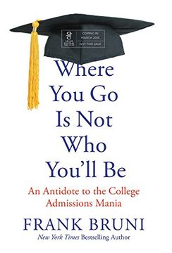 portada Where you go is not who You'll be: An Antidote to the College Admissions Mania 