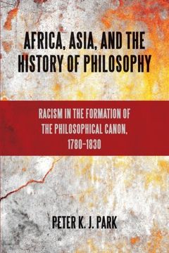 portada Africa, Asia, and the History of Philosophy: Racism in the Formation of the Philosophical Canon, 1780-1830 (SUNY series, Philosophy and Race)