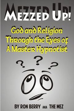 portada Mezzed Up!: God and Religion through the Eyes of a Master Hypnotist (en Inglés)