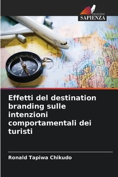 portada Effetti del destination branding sulle intenzioni comportamentali dei turisti (en Italiano)