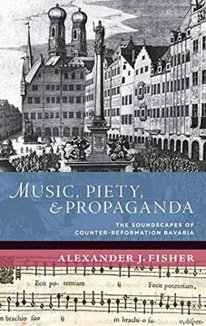portada Music, Piety, and Propaganda: The Soundscape of Counter-Reformation Bavaria (The new Cultural History of Music Series) (in English)
