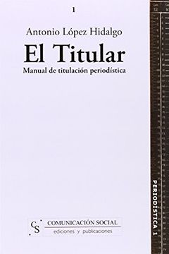 portada El titular: Manual de titulación periodística (in Spanish)