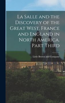 portada La Salle and the Discovery of the Great West. France and England in North America. Part Third (en Inglés)