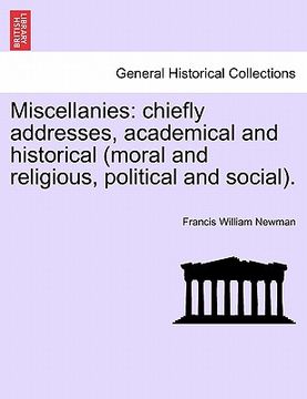 portada miscellanies: chiefly addresses, academical and historical (moral and religious, political and social). (en Inglés)