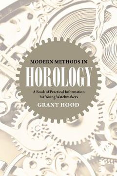 portada Modern Methods in Horology: A Book of Practical Information for Young Watchmakers (en Inglés)