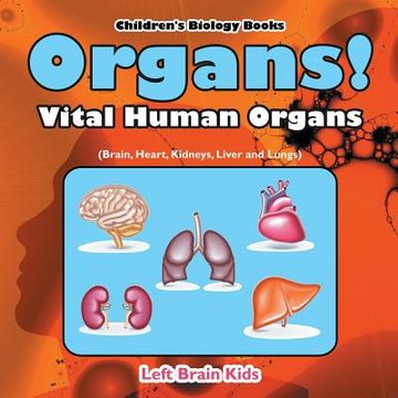 portada Organs! Vital Human Organs (Brain, Heart, Kidneys, Liver and Lungs) - Children's Biology Books