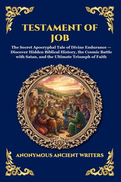 Testament of Job. The Secret Apocryphal Tale of Divine Endurance - Discover Hidden Biblical History, the Cosmic Battle with Satan, and the Ultimate Triumph of Faith (Large Print Deluxe Edition For Easy Reading)