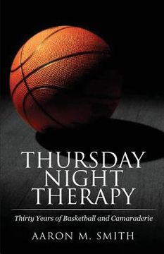 portada Thursday Night Therapy: Thirty Years of Basketball and Camaraderie (en Inglés)