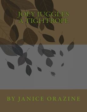 portada "Joey Juggles a Tightrope" Copyrights 2013 by Janice Orazine
