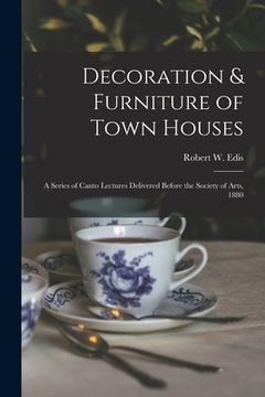 portada Decoration & Furniture of Town Houses: a Series of Canto Lectures Delivered Before the Society of Arts, 1880