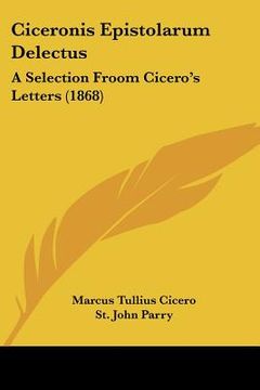 portada ciceronis epistolarum delectus: a selection froom cicero's letters (1868) (in English)