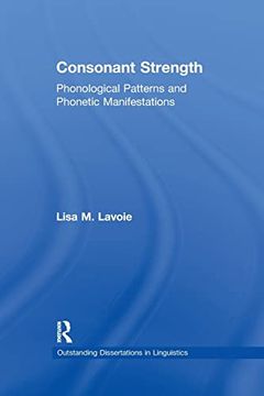 portada Consonant Strength: Phonological Patterns and Phonetic Manifestations (Outstanding Dissertations in Linguistics) (en Inglés)