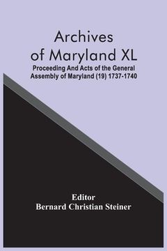 portada Archives Of Maryland XL; Proceeding And Acts Of The General Assembly Of Maryland (19) 1737-1740 (en Inglés)