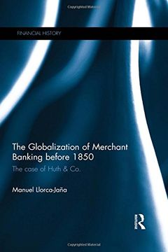 portada The Globalization of Merchant Banking before 1850: The case of Huth & Co. (Financial History)