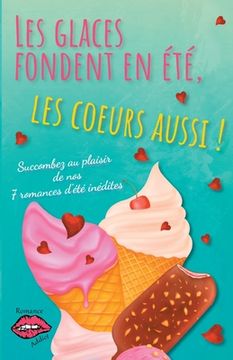 portada Les glaces fondent en été, les coeurs aussi !: Succombez au plaisir de nos 7 romances d'été ! (en Francés)
