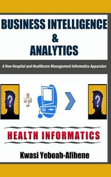 portada Business Intelligence & Analytics: : A New Hospital and Health Management Informatics Apparatus