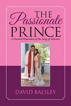 portada The Passionate Prince: A Pastoral Exposition of the Song of Solomon (en Inglés)
