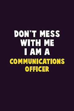 portada Don't Mess With me, i am a Communications Officer: 6x9 Career Pride 120 Pages Writing Nots (en Inglés)