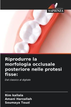 portada Riprodurre la morfologia occlusale posteriore nelle protesi fisse (en Italiano)