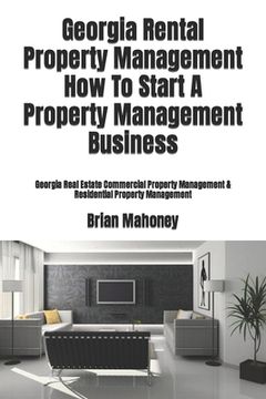 portada Georgia Rental Property Management How To Start A Property Management Business: Georgia Real Estate Commercial Property Management & Residential Prope (en Inglés)