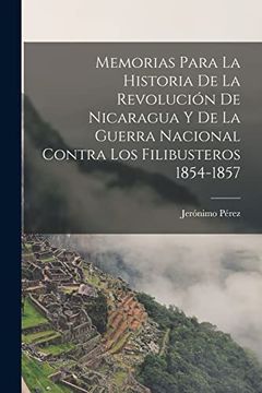 portada Memorias Para la Historia de la Revolución de Nicaragua y de la Guerra Nacional Contra los Filibusteros 1854-1857