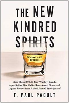 portada The new Kindred Spirits: More Than 2,000 All-New Whiskey, Brandy, Agave Spirits, Gin, Vodka, Rum, Amari, Bitters, and Liqueur Reviews From f. Paul Pacult'S Spirit Journal 