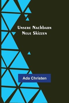 portada Unsere Nachbarn: Neue Skizzen (en Alemán)