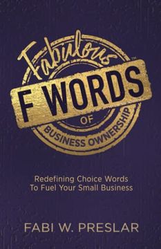 portada Fabulous f Words of Business Ownership: Redefining Choice Words to Fuel Your Business (en Inglés)