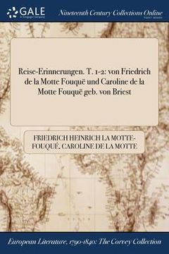portada Reise-Erinnerungen. T. 1-2: von Friedrich de la Motte Fouquë und Caroline de la Motte Fouquë geb. von Briest (en Alemán)