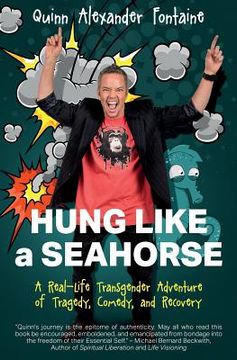 portada Hung Like a Seahorse: A Real-Life Transgender Adventure of Tragedy, Comedy, and Recovery (en Inglés)