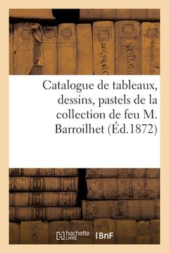 portada Catalogue de Tableaux Anciens Et Modernes, Dessins, Pastels de la Collection de Feu M. Barroilhet (in French)