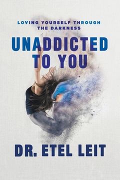 portada Unaddicted to You: Loving Yourself Through the Darkness (en Inglés)