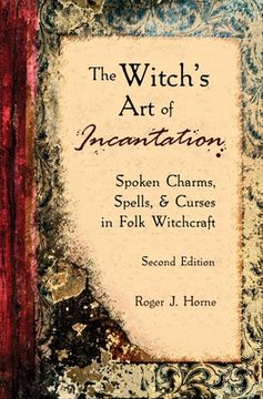 portada The Witch's Art of Incantation: Spoken Charms, Spells, & Curses in Folk Witchcraft (en Inglés)