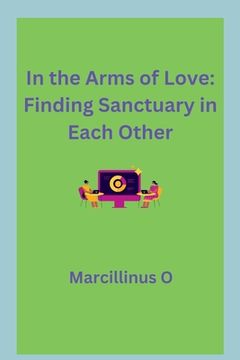 portada In the Arms of Love: Finding Sanctuary in Each Other (en Inglés)