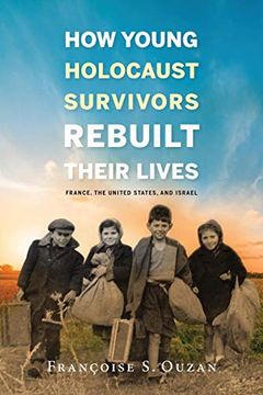 portada How Young Holocaust Survivors Rebuilt Their Lives: France, the United States, and Israel (Studies in Antisemitism) (in English)
