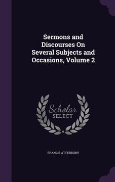 portada Sermons and Discourses On Several Subjects and Occasions, Volume 2 (in English)
