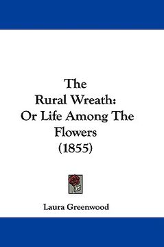 portada the rural wreath: or life among the flowers (1855) (in English)