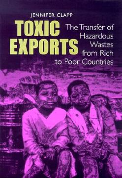 portada toxic exports: the transfer of hazardous wastes and technologies from rich to poor countries