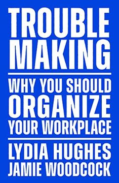 portada Troublemaking: Why You Should Organize Your Workplace (en Inglés)