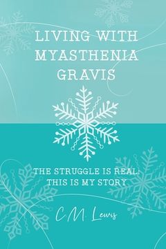portada Living with Myasthenia Gravis: The Struggle Is Real: This Is My Story (en Inglés)