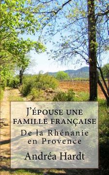 portada J'epouse une famille francaise: De la Rhenanie en Provence (in French)