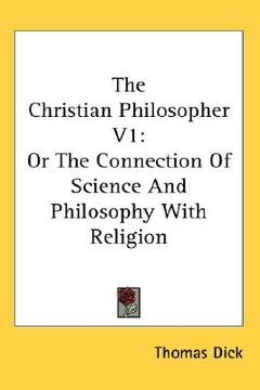 portada the christian philosopher v1: or the connection of science and philosophy with religion (en Inglés)