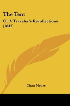 portada the tent: or a traveler's recollections (1845) (en Inglés)