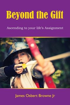 portada Beyond the Gift: Ascending to Your Life's Assignment (en Inglés)