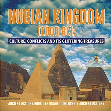 portada Nubian Kingdom (1000 bc): Culture, Conflicts and its Glittering Treasures | Ancient History Book 5th Grade | Children'S Ancient History (en Inglés)