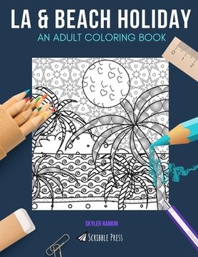 portada La & Beach Holiday: AN ADULT COLORING BOOK: LA & Beach Holiday - 2 Coloring Books In 1 (en Inglés)
