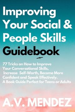 portada Improving Your Social & People Skills Guidebook: 77 Tricks on How to Improve Your Conversational Skills, Increase Self-Worth, Become More Confident an (in English)